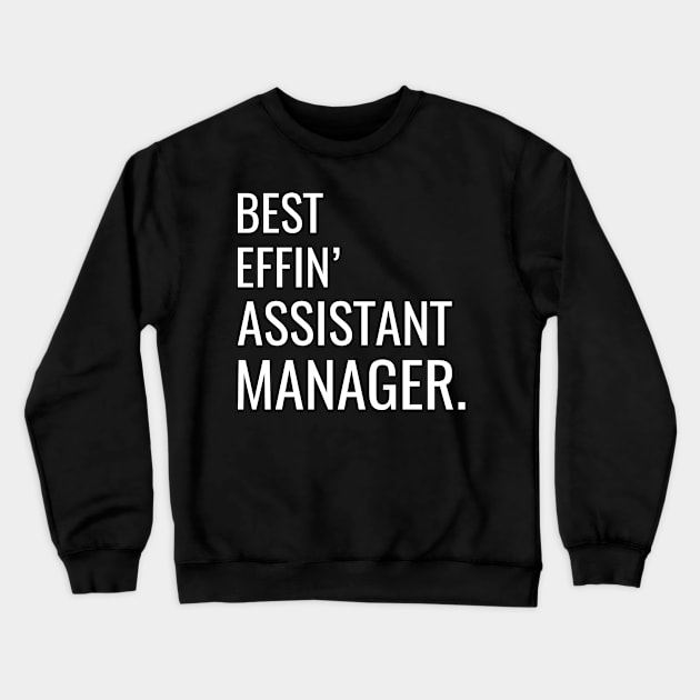 Best Effin' Assistant Manager Crewneck Sweatshirt by Saimarts